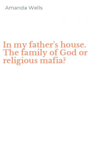 In my father's house. The family of God or religious mafia?