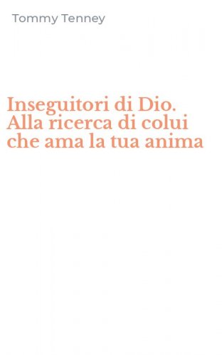 Inseguitori di Dio. Alla ricerca di colui che ama la tua anima