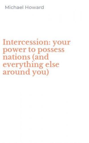 Intercession: your power to possess nations (and everything else around you)