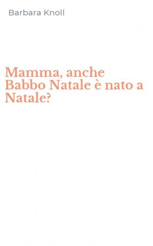 Mamma, anche Babbo Natale &egrave; nato a Natale?