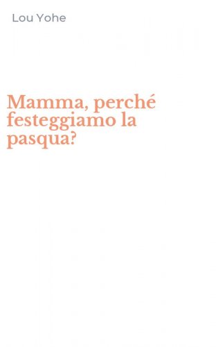 Mamma, perch&eacute; festeggiamo la pasqua?