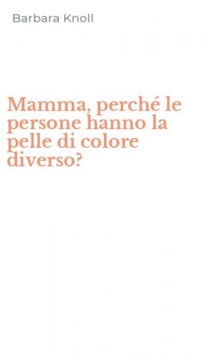 Mamma, perch&eacute; le persone hanno la pelle di colore diverso?
