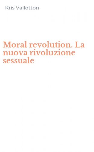 Moral revolution. La nuova rivoluzione sessuale