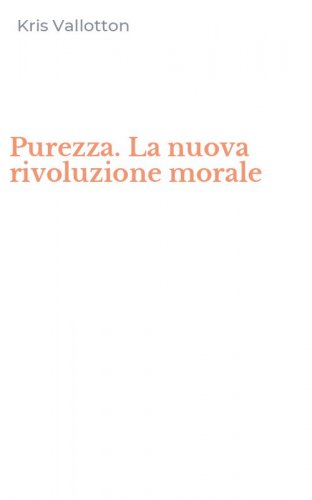 Purezza. La nuova rivoluzione morale