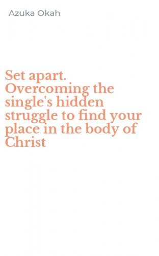 Set apart. Overcoming the single's hidden struggle to find your place in the body of Christ