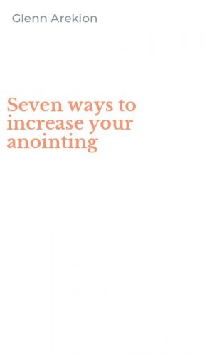 Seven ways to increase your anointing