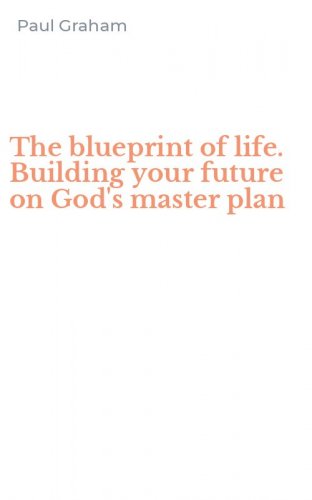 The blueprint of life. Building your future on God's master plan