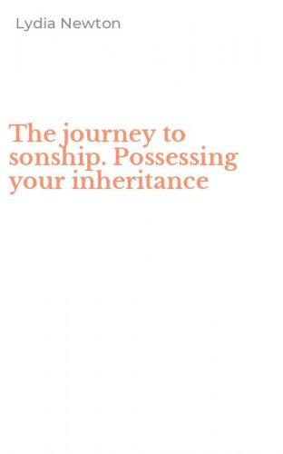The journey to sonship. Possessing your inheritance
