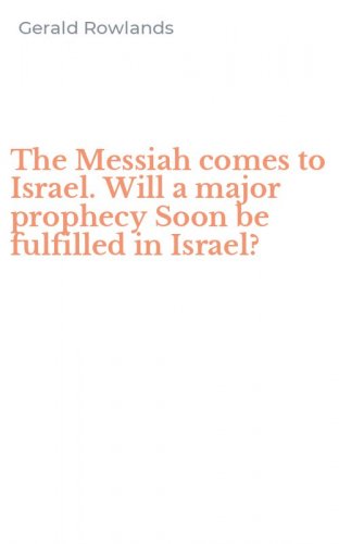 The Messiah comes to Israel. Will a major prophecy Soon be fulfilled in Israel?