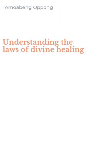 Understanding the laws of divine healing