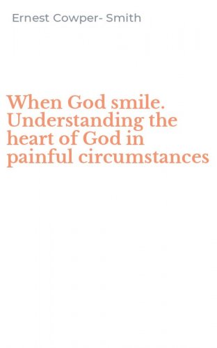 When God smile. Understanding the heart of God in painful circumstances