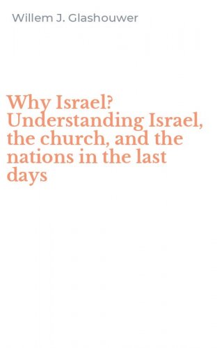 Why Israel? Understanding Israel, the church, and the nations in the last days