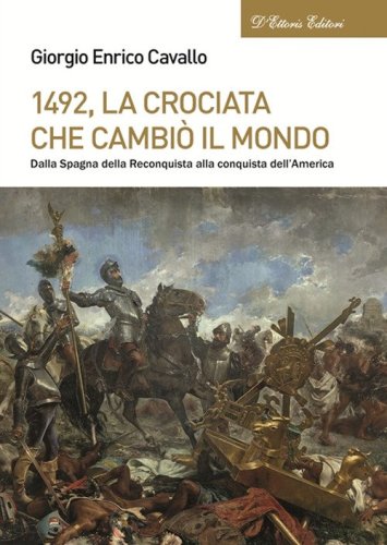 1492, La crociata che cambi&ograve; il mondo. Dalla Spagna della Reconquista alla conquista dell'America