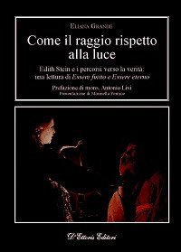 Come il raggio rispetto alla luce. Edith Stein e i percorsi verso la verit&agrave;: una lettura di &laquo;Essere finito&raquo; e &laquo;Essere eterno&raquo; - LETTURA DI &laquo;ESSERE FINITO&raquo; E &laquo;ESSERE ETERNO&raquo;