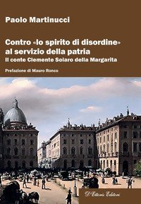 Contro &laquo;lo spirito di disordine&raquo; al servizio della patria. Il conte Clemente Solaro della Margarita