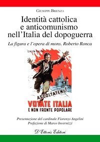 Identit&agrave; cattolica e anticomunismo nell'Italia del dopoguerra. La figura e l'opera di mons. Roberto Ronca