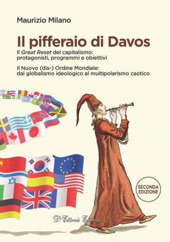 Il pifferaio di Davos. Il &laquo;Great Reset&raquo; del capitalismo: protagonisti, programmi e obiettivi. Il Nuovo (dis-) Ordine Mondiale: dal globalismo ideologico al multipolarismo caotico