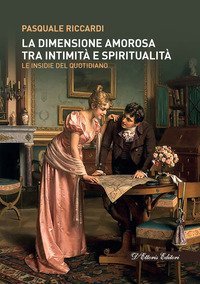 La dimensione amorosa tra intimit&agrave; e spiritualit&agrave;. Le insidie del quotidiano