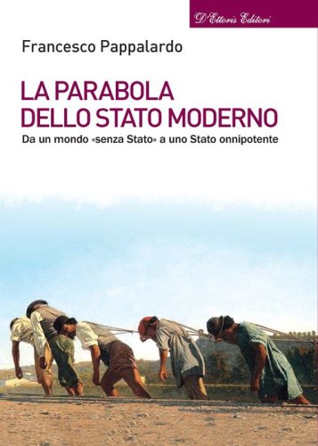 La parabola dello Stato moderno. Da un mondo &laquo;senza Stato&raquo; a uno Stato onnipotente