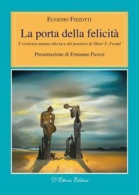 La porta della felicit&agrave;. L'esistenza umana alla luce del pensiero di Viktor E. Frankl - FRANKL (LA)