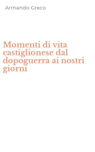 Momenti di vita castiglionese dal dopoguerra ai nostri giorni