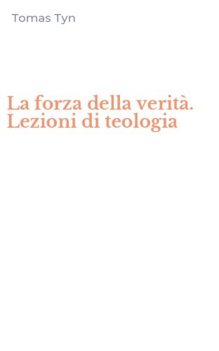 La forza della verit&agrave;. Lezioni di teologia