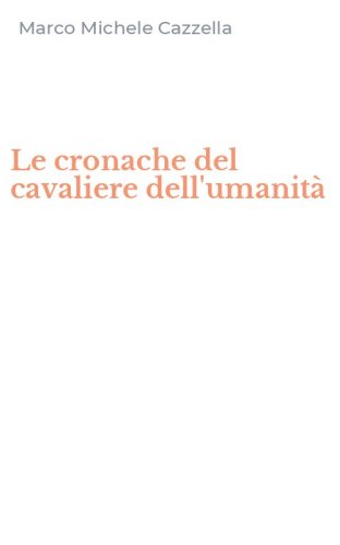 Le cronache del cavaliere dell'umanit&agrave;