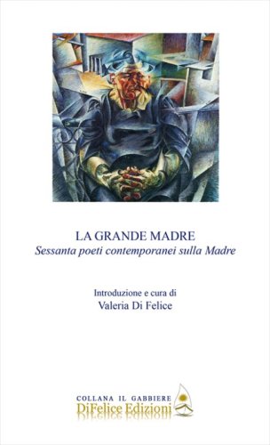 La grande madre. Sessanta poeti contemporanei sulla madre