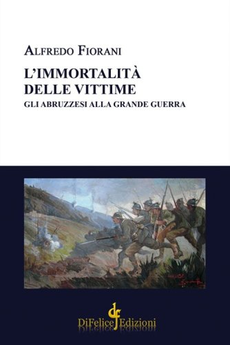 L'immortalit&agrave; delle vittime. Gli abruzzesi alla grande guerra