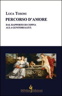 Percorso d'amore. Dal rapporto di coppia alla genitorialit&agrave;