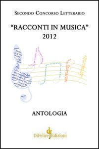 Racconti in musica. Antologia del secondo concorso letterario &laquo;Offida&raquo; 2012