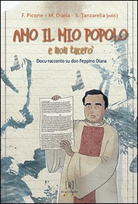 Amo il mio popolo e non tacer&ograve;. Docu-racconto su don Peppino Diana - DOCU-RACCONTO SU DON PEPPINO DIANA