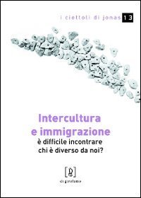Intercultura e immigrazione. &Egrave; difficile incontrare chi &egrave; diverso da noi?