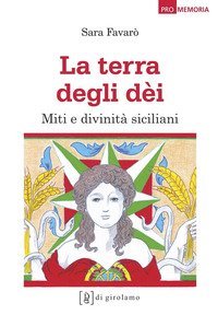 La terra degli d&egrave;i. Miti e divinit&agrave; siciliani