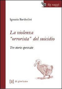 La violenza &laquo;orrorista&raquo; del suicidio. Tre storie spezzate