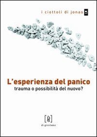L'esperienza del panico. Trauma o possibilit&agrave; del nuovo?