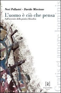 L'uomo &egrave; ci&ograve; che pensa. Sull'avvenire della pratica filosofica