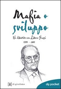 Mafia o sviluppo. Un dibattito con Libero Grassi 1991-2011 - UN DIBATTITO CON LIBERO GRASSI 1991-2011
