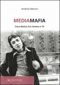 Mediamafia. Cosa Nostra fra cinema e Tv - COSA NOSTRA FRA CINEMA E TV