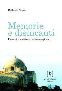 Memorie e disincanti. Uomini e scritture del mezzogiorno
