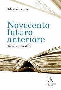 Novecento futuro anteriore. Saggi di letteratura