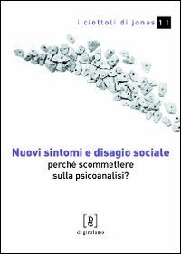 Nuovi sintomi e disagio sociale. Perch&eacute; scommettere sulla psicoanalisi?