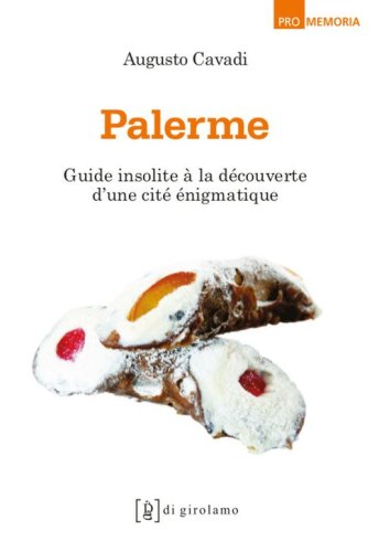 Palerme. Guide insolite &agrave; la d&eacute;couverte d'une cit&eacute; incompr&eacute;hensible