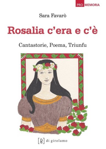Rosalia c'era e c'&egrave;. Cantastorie, poema, triunfu
