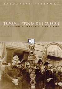 Trapani fra le due guerre. Il tramonto delle egemonie urbane - IL TRAMONTO DELLE EGEMONIE URBANE