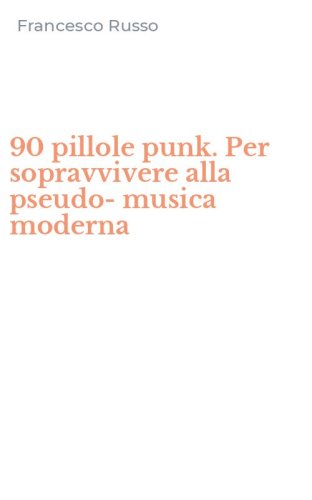 90 pillole punk. Per sopravvivere alla pseudo-musica moderna