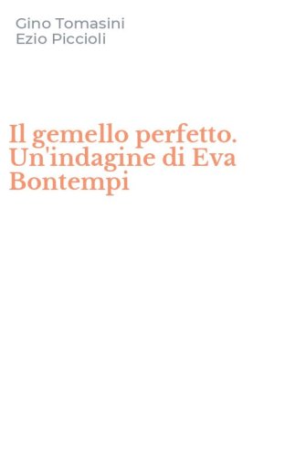 Il gemello perfetto. Un'indagine di Eva Bontempi