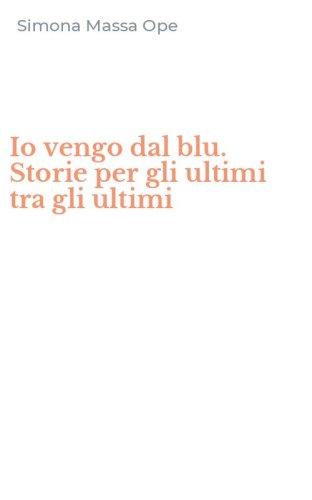 Io vengo dal blu. Storie per gli ultimi tra gli ultimi