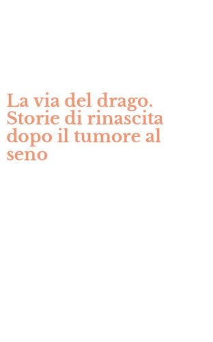 La via del drago. Storie di rinascita dopo il tumore al seno