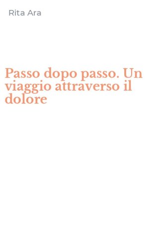 Passo dopo passo. Un viaggio attraverso il dolore